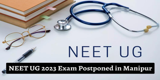 NEET UG 2023 Postponed in Manipur Due to Violence, NTA to Announce New Dates Soon